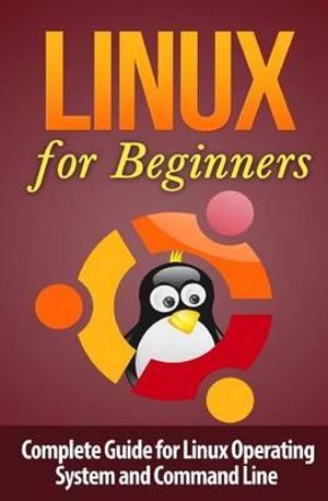 Linux Command Line : Complete Guide for Linux Operating System and Command Line - Terence Lawfield