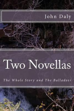 Two Novellas : The Whole Story and the Balladeer - John Daly