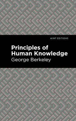 Principles of Human Knowledge : Mint Editions - George Berkeley