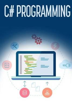 C# Programming : A Step-by-Step Guide to Programming in C# - Troy Dimes