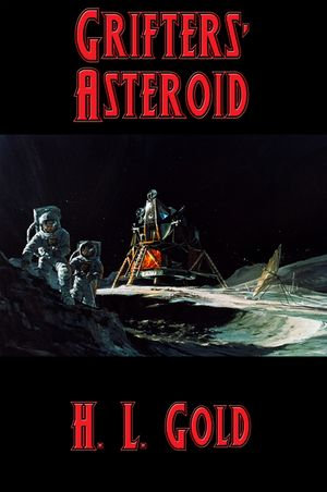 Grifters' Asteroid - H. L. Gold