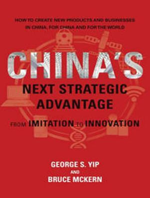 China's Next Strategic Advantage : From Imitation to Innovation - George S. Yip