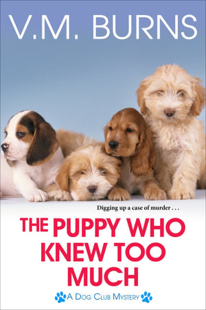 The Puppy Who Knew Too Much : Dog Club Mystery - V.M. Burns