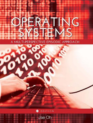 Operating Systems : A Multi-Perspective Episodic Approach - Jae Oh