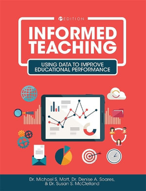 Informed Teaching : Using Data to Improve Educational Performance - Michael S. Mott