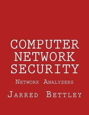 Computer Network Security : Network Analyzers - Jarred Bettley