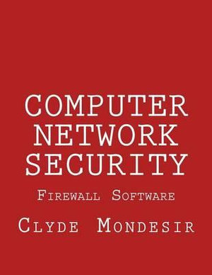 Computer Network Security : Firewall Software - Clyde Mondesir
