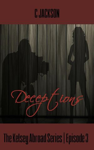 Deceptions : The Kelsey Abroad Series, #3 - C Jackson