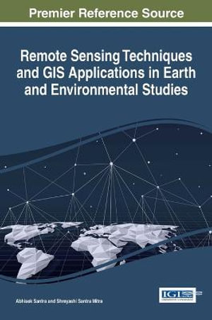 Remote Sensing Techniques and GIS Applications in Earth and Environmental Studies - Abhisek Santra