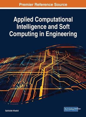 Applied Computational Intelligence and Soft Computing in Engineering : Advances in Systems Analysis, Software Engineering, and High Performance Computing - Saifullah Khalid