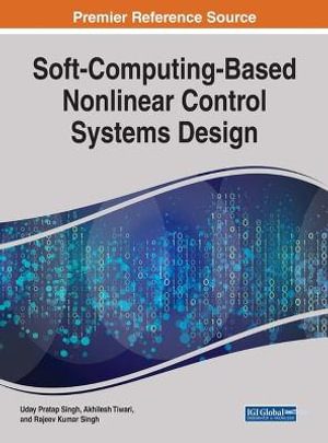 Soft-Computing-Based Nonlinear Control Systems Design : Advances in Computer and Electrical Engineering - Uday Pratap Singh