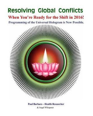 Resolving Global Conflicts : When You're Ready for the Shift in 2016! - Paul Barbaro
