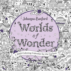 Johanna Basford Worlds of Wonder - 2023 Coloring Wall Calendar : A 2023 Coloring Calendar for the Curious - Johanna Basford