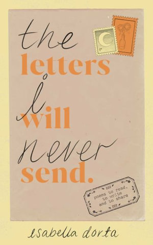 The Letters I Will Never Send : Poems to Read, to Write, and to Share - Isabella Dorta