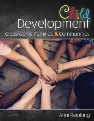 Child Development : Classrooms, Families, and Communities - Anni Reinking