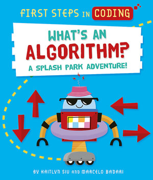 First Steps in Coding: What's an Algorithm? : A splash park adventure! - Kaitlyn Siu