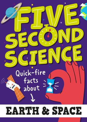 Five Second Science : Quick-fire Facts About Earth and Space - Minerva Black