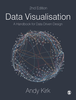 Data Visualisation : 2nd Edition - A Handbook for Data Driven Design - Andy Kirk