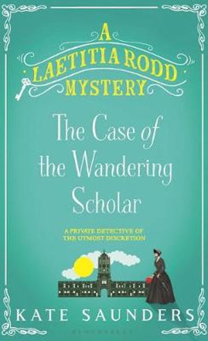 Laetitia Rodd and the Case of the Wandering Scholar : Laetitia Rodd Mystery : Book 2 - Kate Saunders