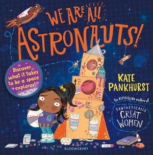 We Are All Astronauts : Discover what it takes to be a space explorer! - Kate Pankhurst