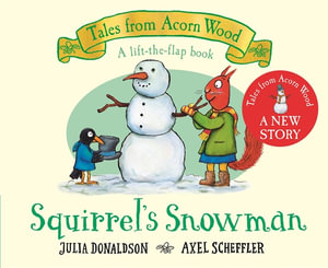 Squirrel's Snowman : A Christmas Lift-the-Flap Story - Julia Donaldson