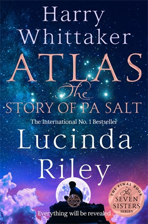 Atlas : The Story of Pa Salt:  The epic conclusion to the Seven Sisters series - Lucinda Riley