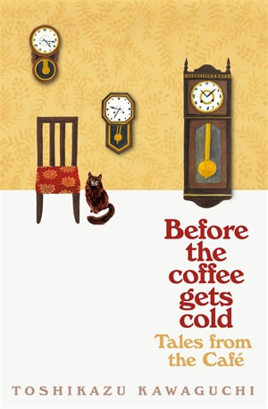 Before the Coffee Gets Cold : Tales from the Cafe - Toshikazu Kawaguchi
