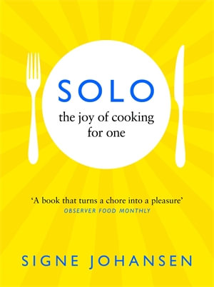 Solo : The Joy of Cooking for One - Signe Johansen
