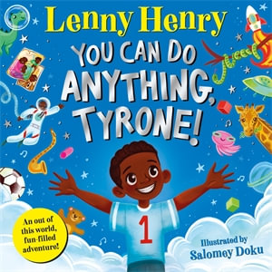 You Can Do Anything, Tyrone! - Sir Lenny Henry