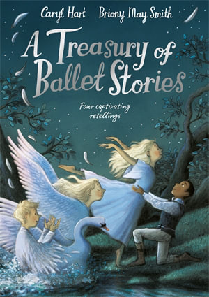 A Treasury of Ballet Stories : Four Captivating Retellings - Caryl Hart
