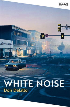 White Noise : Picador Collection - Don DeLillo