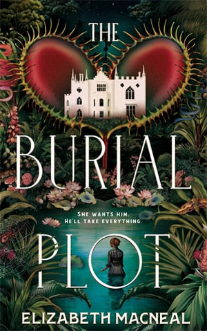 The Burial Plot : The bewitching, seductive gothic thriller from the author of The Doll Factory - Elizabeth Macneal