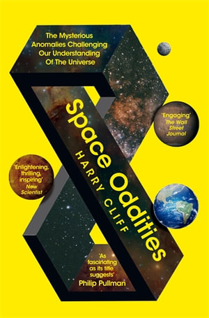 Space Oddities : The Mysterious Anomalies Challenging Our Understanding Of The Universe - Harry Cliff