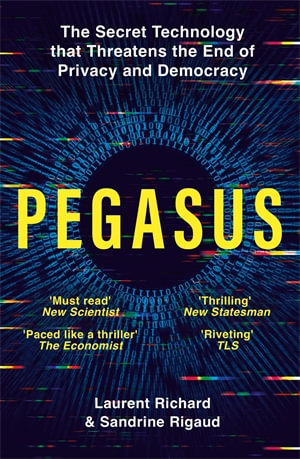 Pegasus : The Secret Technology that Threatens the End of Privacy and Democracy - Laurent Richard