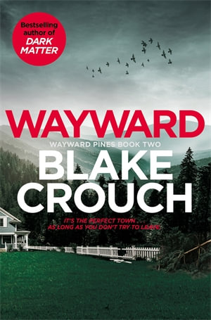 Wayward : 	Wayward Pines : Book 2 - Blake Crouch