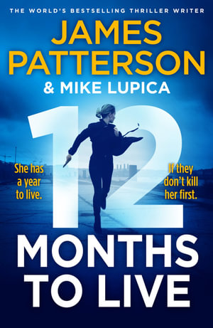 12 Months to Live : A knock-out new series from James Patterson - James Patterson