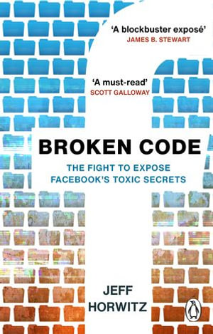 Broken Code : Inside Facebook and the fight to expose its toxic secrets - Jeff Horwitz