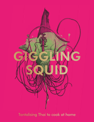The Giggling Squid Cookbook : Tantalising Thai Dishes to Enjoy Together - Giggling Squid