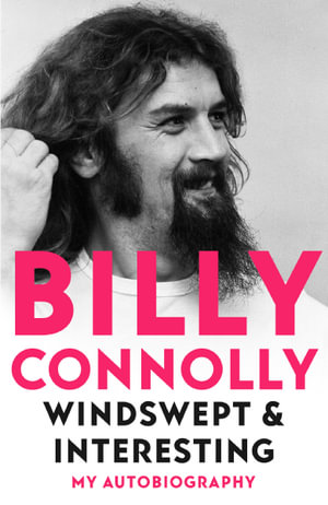 Windswept & Interesting, My Autobiography by Billy Connolly | 9781529318265  | Booktopia