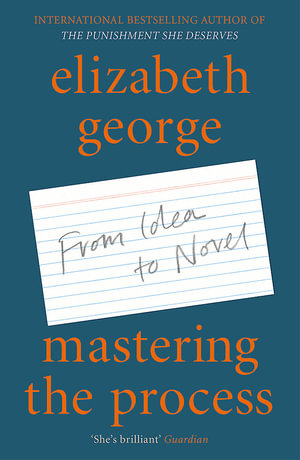 Mastering the Process : From Idea to Novel - Elizabeth George