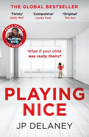 Playing Nice : the addictive, twisty thriller - now a major TV series - JP Delaney