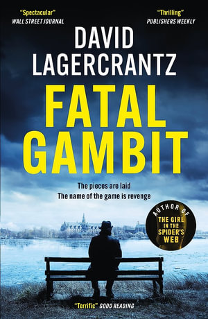 Fatal Gambit : By the author of THE GIRL IN THE SPIDER'S WEB - David Lagercrantz