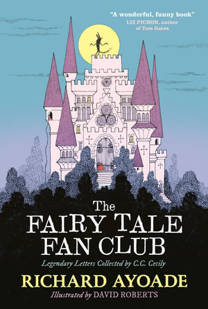 The Fairy Tale Fan Club : Legendary Letters Collected by C.C. Cecily - Richard Ayoade