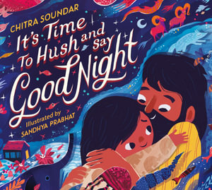 It's Time to Hush and Say Good Night - Chitra Soundar