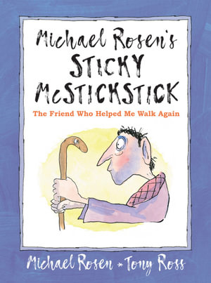 Michael Rosen's Sticky McStickstick : The Friend Who Helped Me Walk Again - Michael Rosen