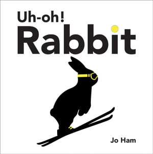 Uh-oh! Rabbit : Jo Ham’s Rabbit - Jo Ham