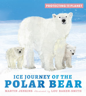 Protecting the Planet : Ice Journey of the Polar Bear - Martin Jenkins