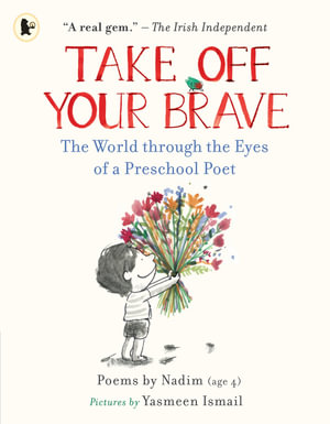 Take Off Your Brave : The World through the Eyes of a Preschool Poet - Nadim