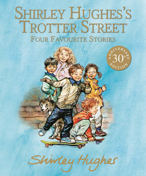 Shirley Hughes's Trotter Street : Four Favourite Stories - Shirley Hughes