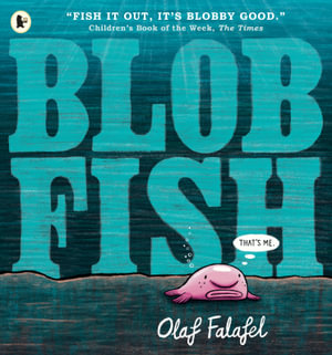 Blobfish : Hilarious, award-winning picture book about friendship, belonging and the environment, perfect for sharing with children 3+ - Olaf Falafel